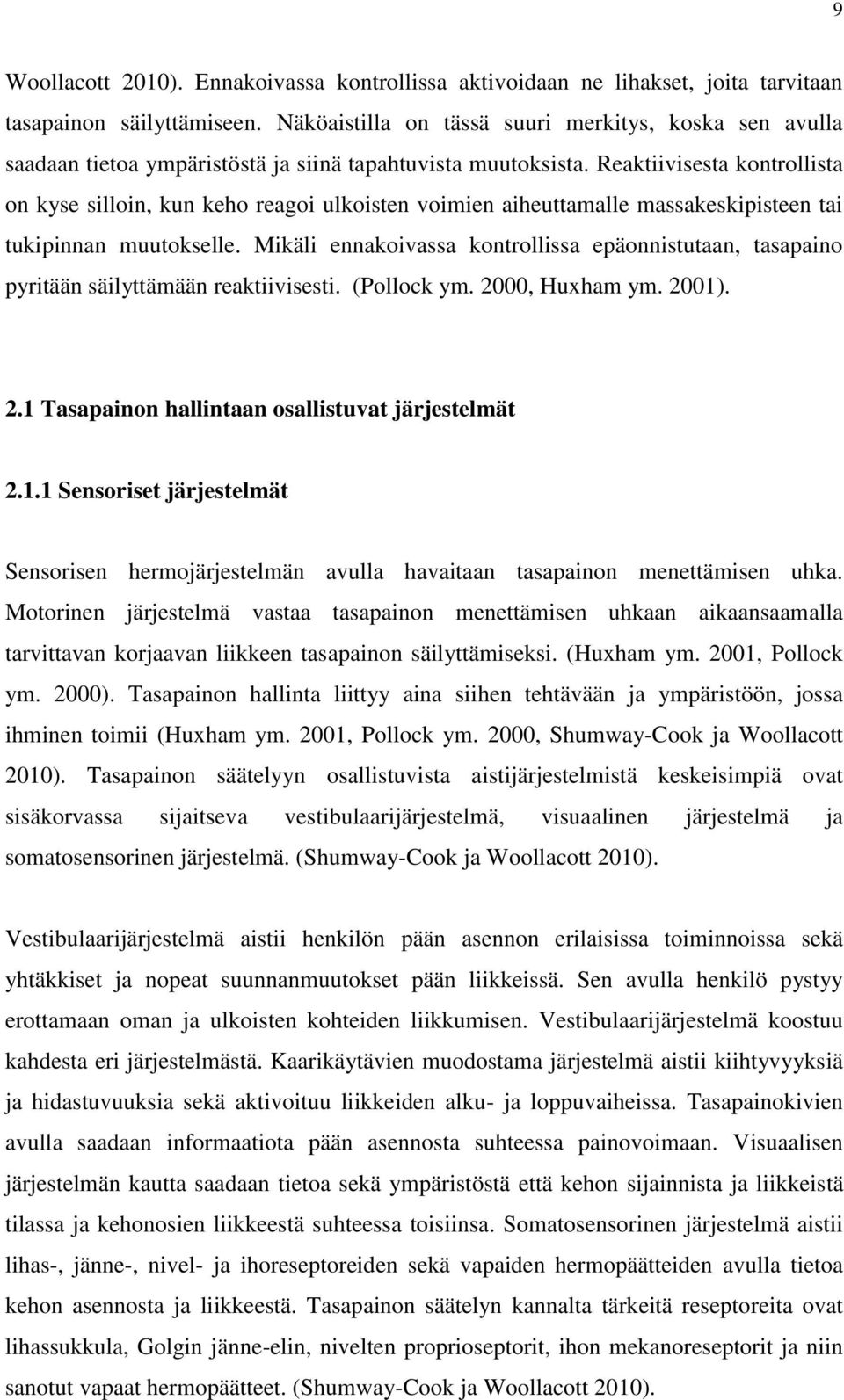 Reaktiivisesta kontrollista on kyse silloin, kun keho reagoi ulkoisten voimien aiheuttamalle massakeskipisteen tai tukipinnan muutokselle.