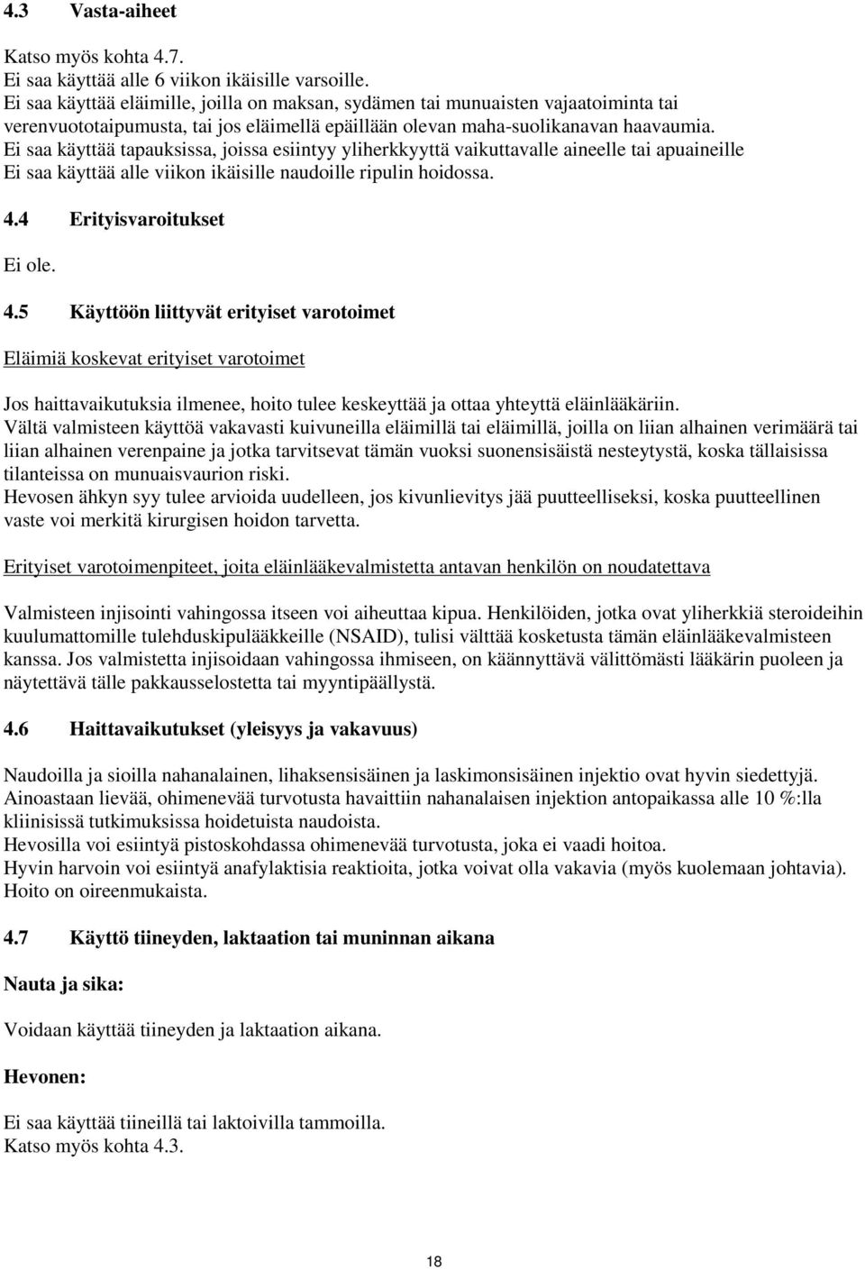 Ei saa käyttää tapauksissa, joissa esiintyy yliherkkyyttä vaikuttavalle aineelle tai apuaineille Ei saa käyttää alle viikon ikäisille naudoille ripulin hoidossa. 4.