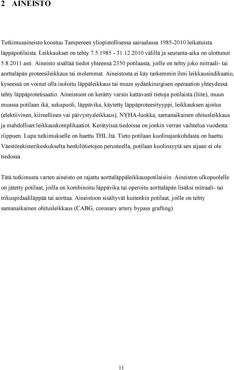 Aineistosta ei käy tarkemmin ilmi leikkausindikaatio, kyseessä on voinut olla isoloitu läppäleikkaus tai muun sydänkirurgisen operaation yhteydessä tehty läppäprotetisaatio.