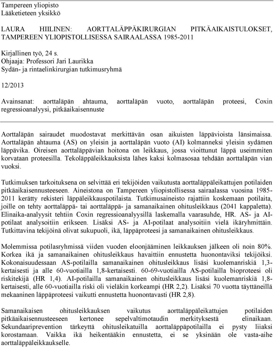 pitkäaikaisennuste Aorttaläpän sairaudet muodostavat merkittävän osan aikuisten läppävioista länsimaissa.