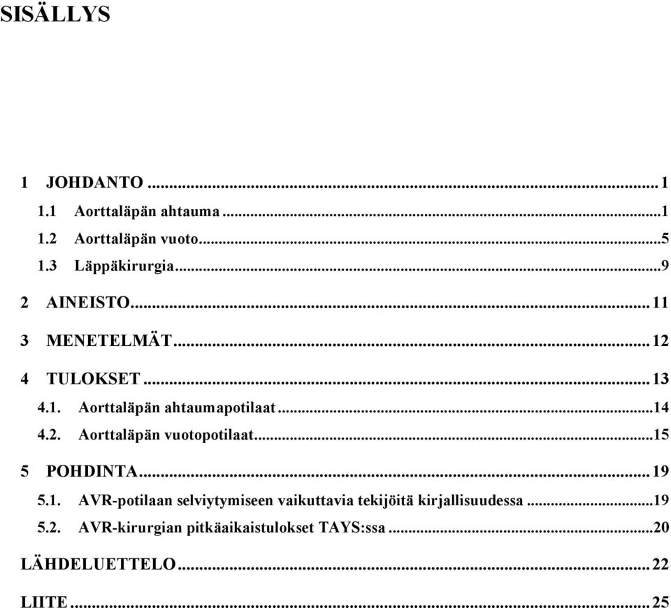 ..15 5 POHDINTA... 19 5.1. AVR-potilaan selviytymiseen vaikuttavia tekijöitä kirjallisuudessa...19 5.2.