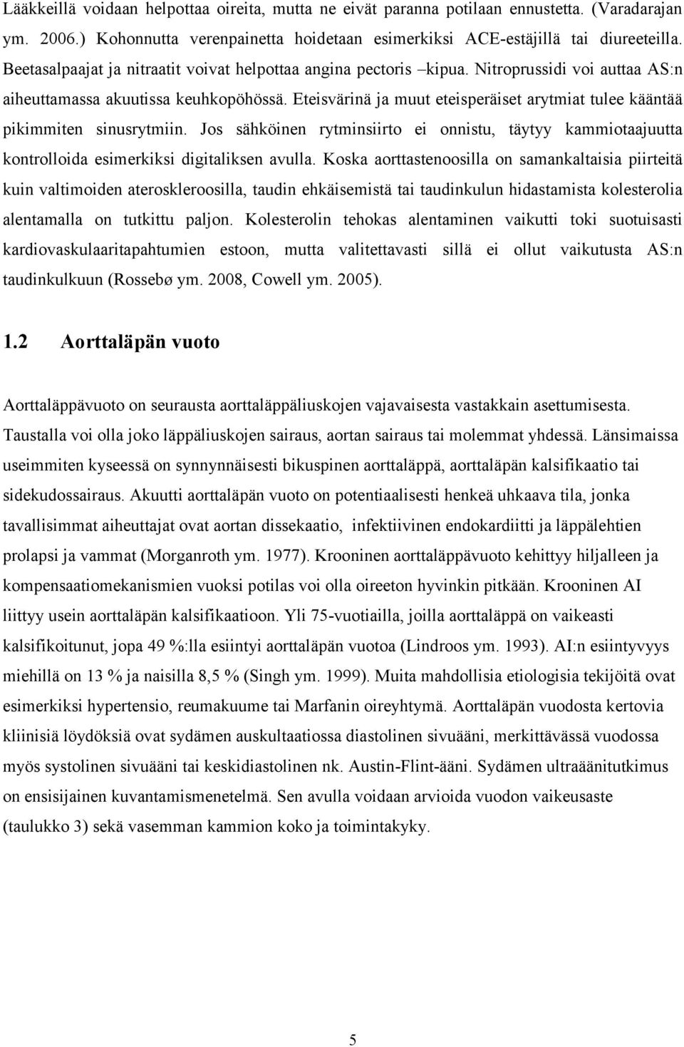 Eteisvärinä ja muut eteisperäiset arytmiat tulee kääntää pikimmiten sinusrytmiin. Jos sähköinen rytminsiirto ei onnistu, täytyy kammiotaajuutta kontrolloida esimerkiksi digitaliksen avulla.