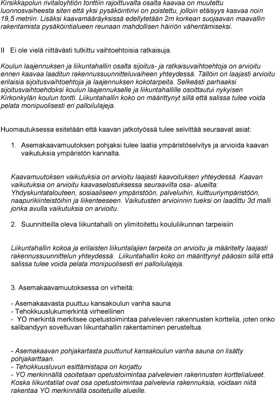 II Ei ole vielä riittävästi tutkittu vaihtoehtoisia ratkaisuja.