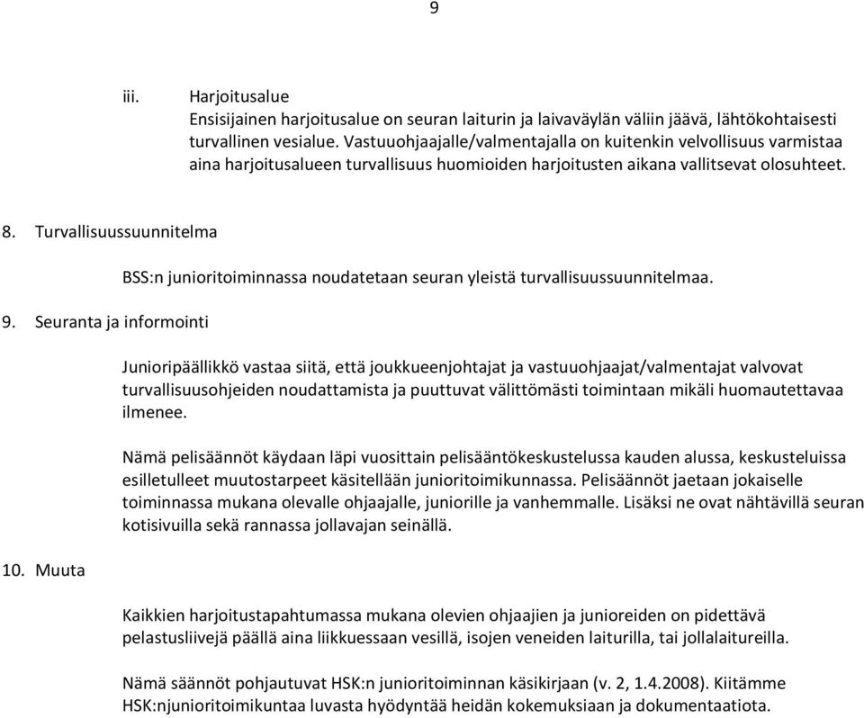 Seuranta ja informointi 10. Muuta BSS:n junioritoiminnassa noudatetaan seuran yleistä turvallisuussuunnitelmaa.