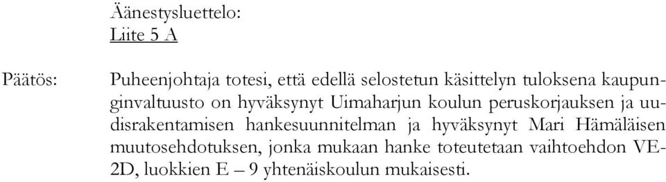 peruskorjauksen ja uudisrakentamisen hankesuunnitelman ja hyväksynyt Mari Hämäläisen