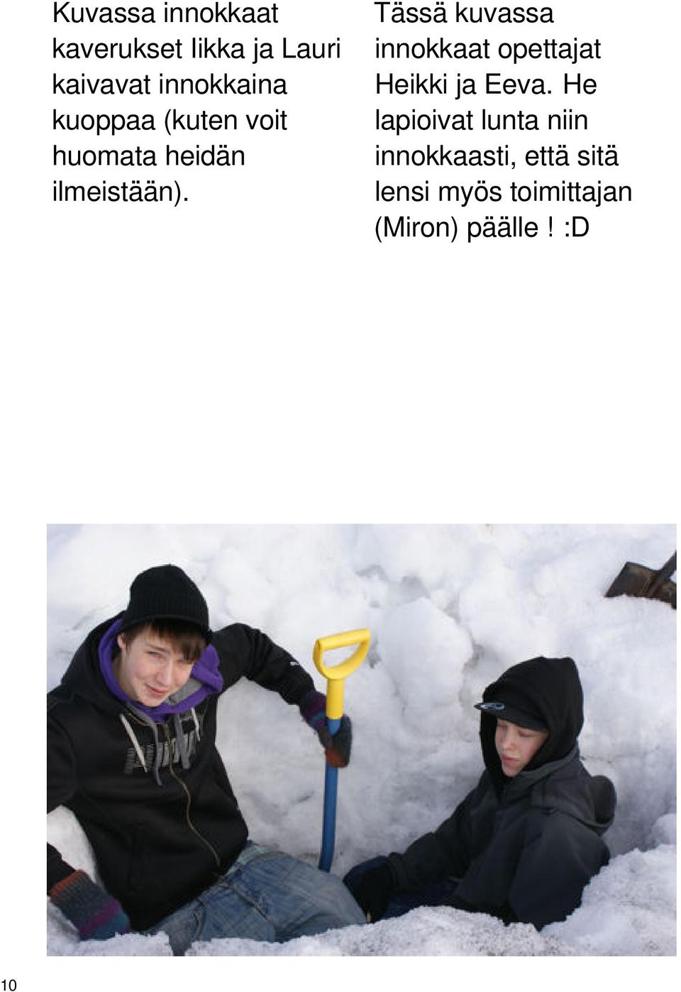 Tässä kuvassa innokkaat opettajat Heikki ja Eeva.