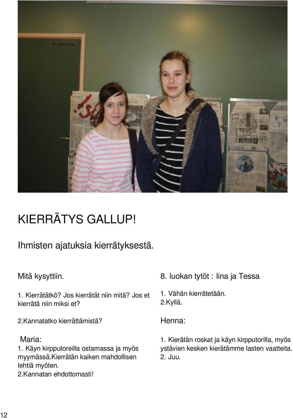 kierrätän kaiken mahdollisen lehtiä myöten. 2.Kannatan ehdottomasti! 8. luokan tytöt : Iina ja Tessa 1.