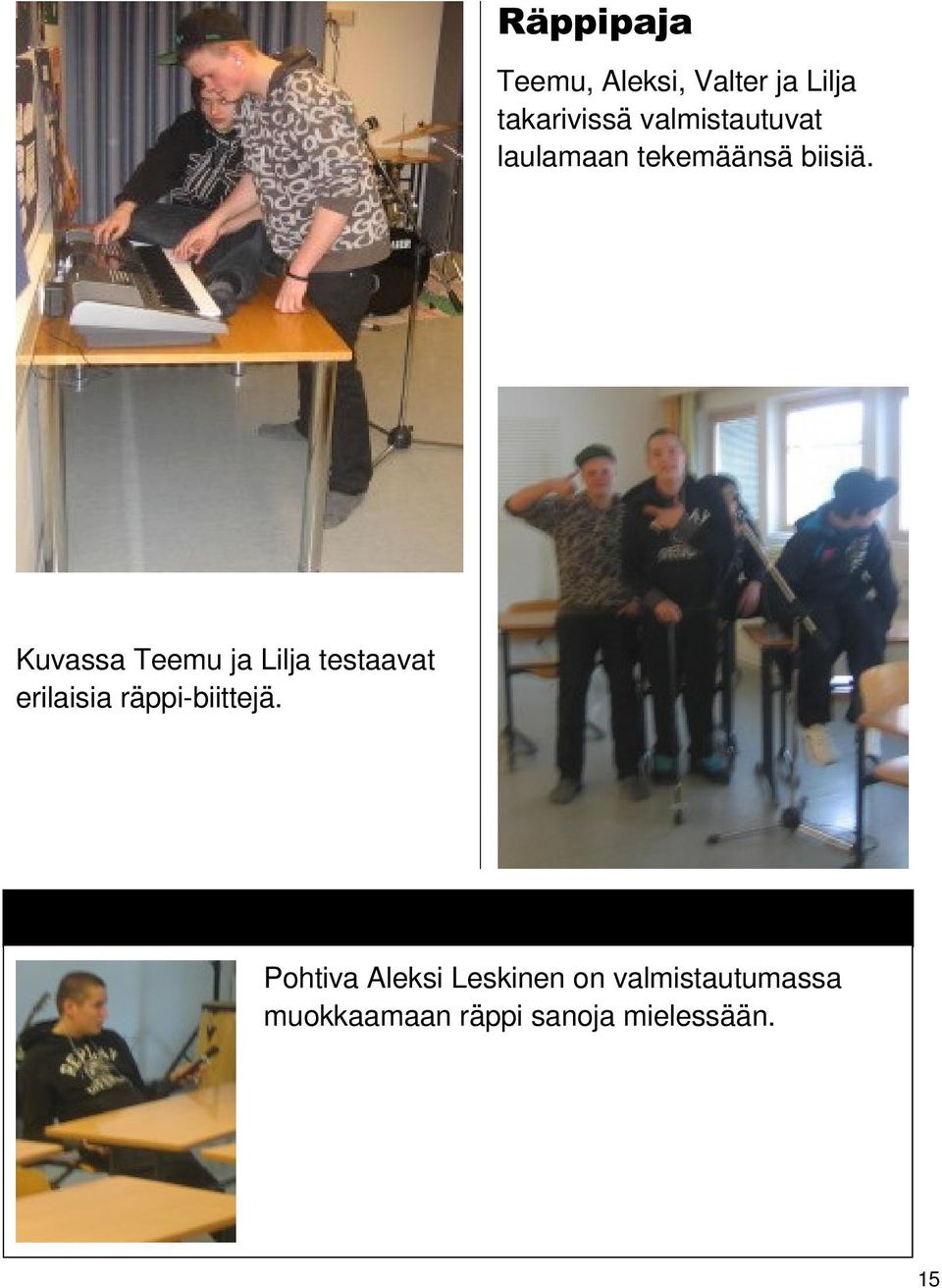 Kuvassa Teemu ja Lilja testaavat erilaisia räppi-biittejä.
