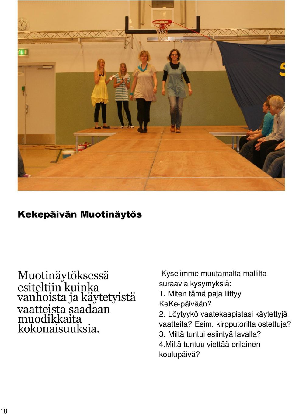 18 Kyselimme muutamalta mallilta suraavia kysymyksia : 1. Miten ta ma paja liittyy KeKe-pa iva a n?