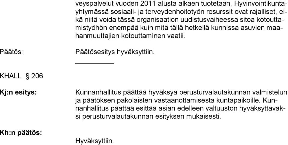 kotouttamistyöhön enempää kuin mitä tällä hetkellä kunnissa asuvien maahanmuuttajien kotouttaminen vaatii. Päätös: Päätösesitys hyväksyttiin.