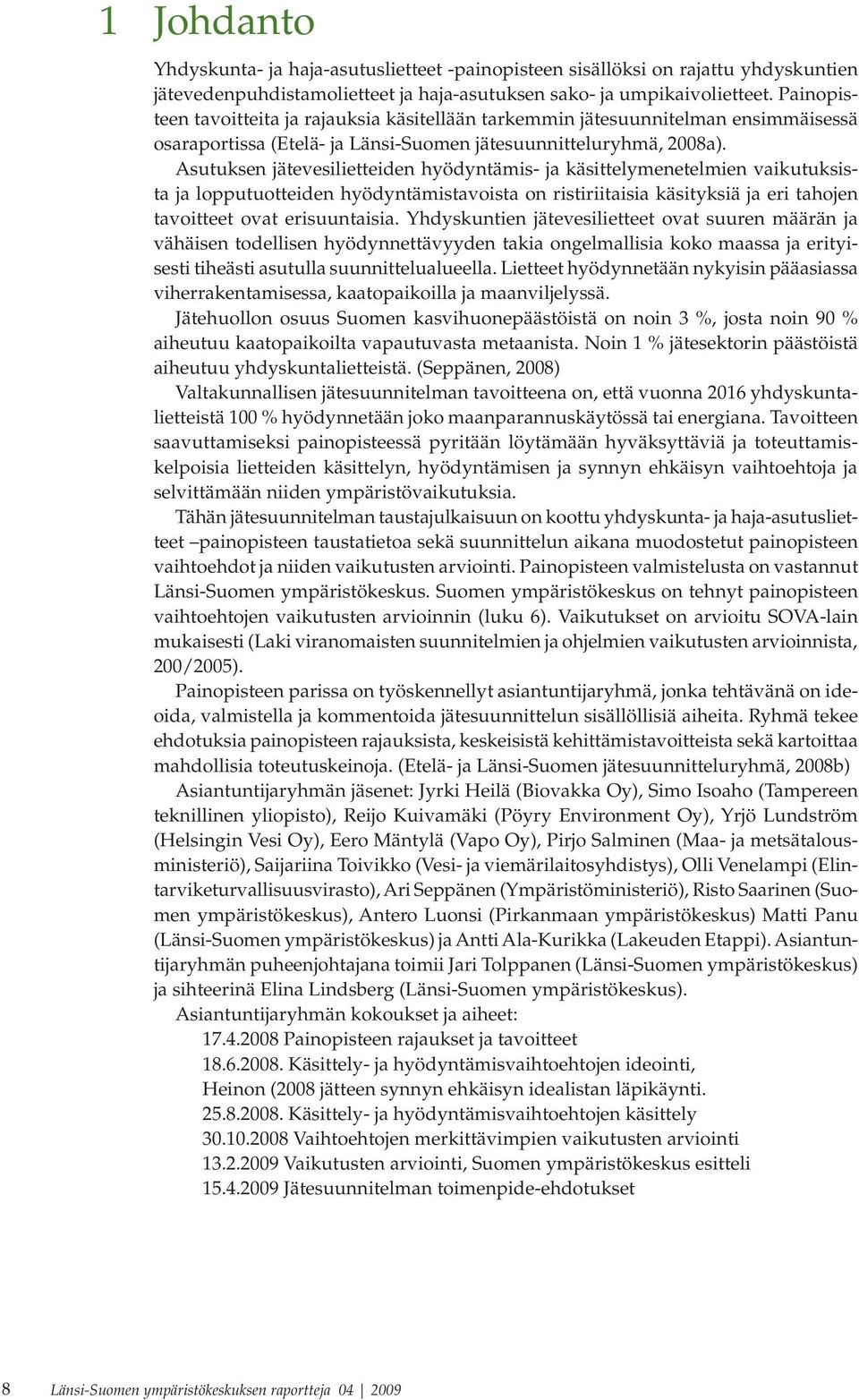 Asutuksen jätevesilietteiden hyödyntämis- ja käsittelymenetelmien vaikutuksista ja lopputuotteiden hyödyntämistavoista on ristiriitaisia käsityksiä ja eri tahojen tavoitteet ovat erisuuntaisia.