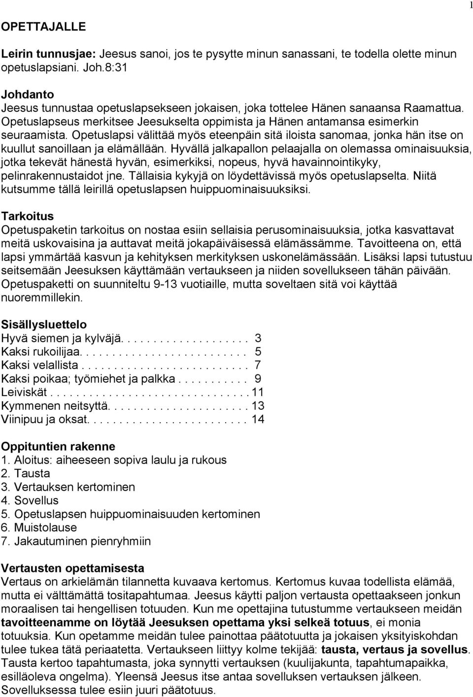 Opetuslapsi välittää myös eteenpäin sitä iloista sanomaa, jonka hän itse on kuullut sanoillaan ja elämällään.