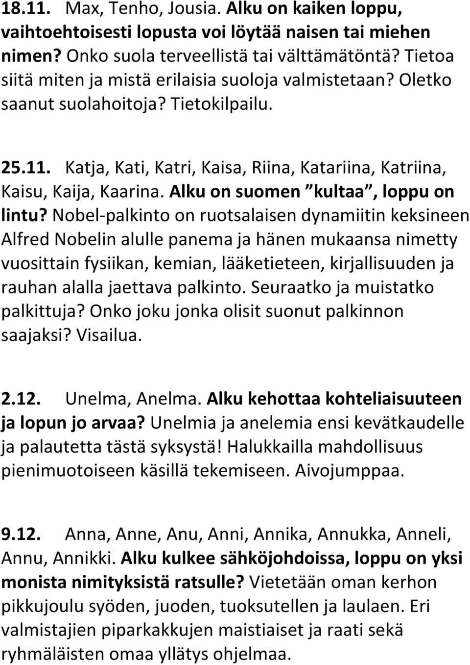 Alku on suomen kultaa, loppu on lintu?