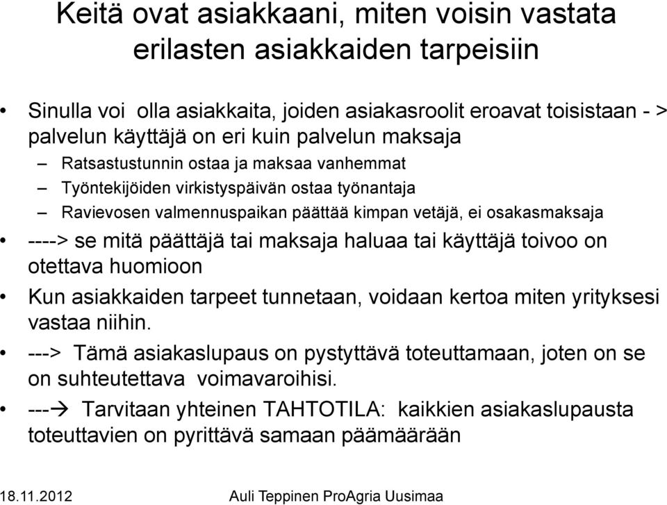 se mitä päättäjä tai maksaja haluaa tai käyttäjä toivoo on otettava huomioon Kun asiakkaiden tarpeet tunnetaan, voidaan kertoa miten yrityksesi vastaa niihin.