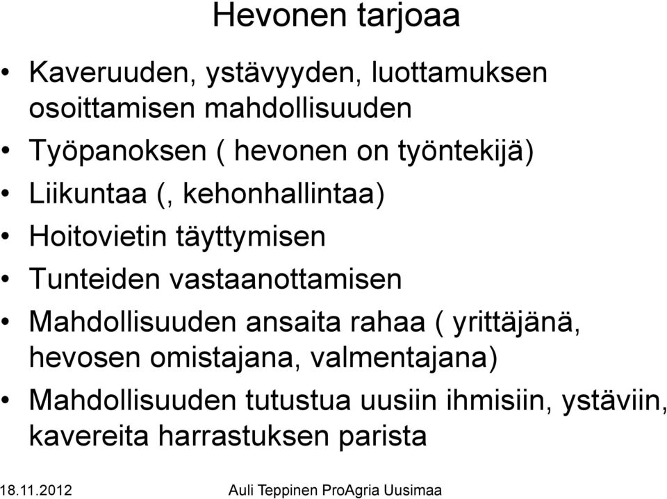 täyttymisen Tunteiden vastaanottamisen Mahdollisuuden ansaita rahaa ( yrittäjänä,