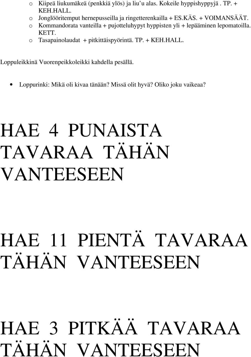 o Kommandorata vanteilla + pujotteluhypyt hyppisten yli + lepääminen lepomatoilla. KETT. o Tasapainolaudat + pitkittäispyörintä. TP.