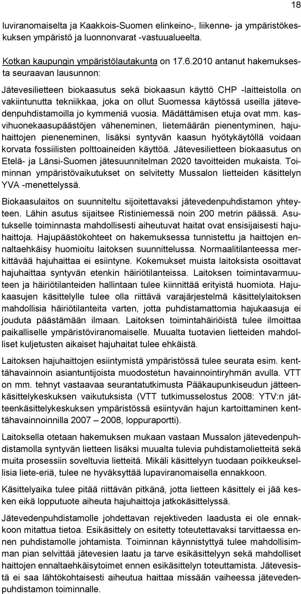 jätevedenpuhdistamoilla jo kymmeniä vuosia. Mädättämisen etuja ovat mm.