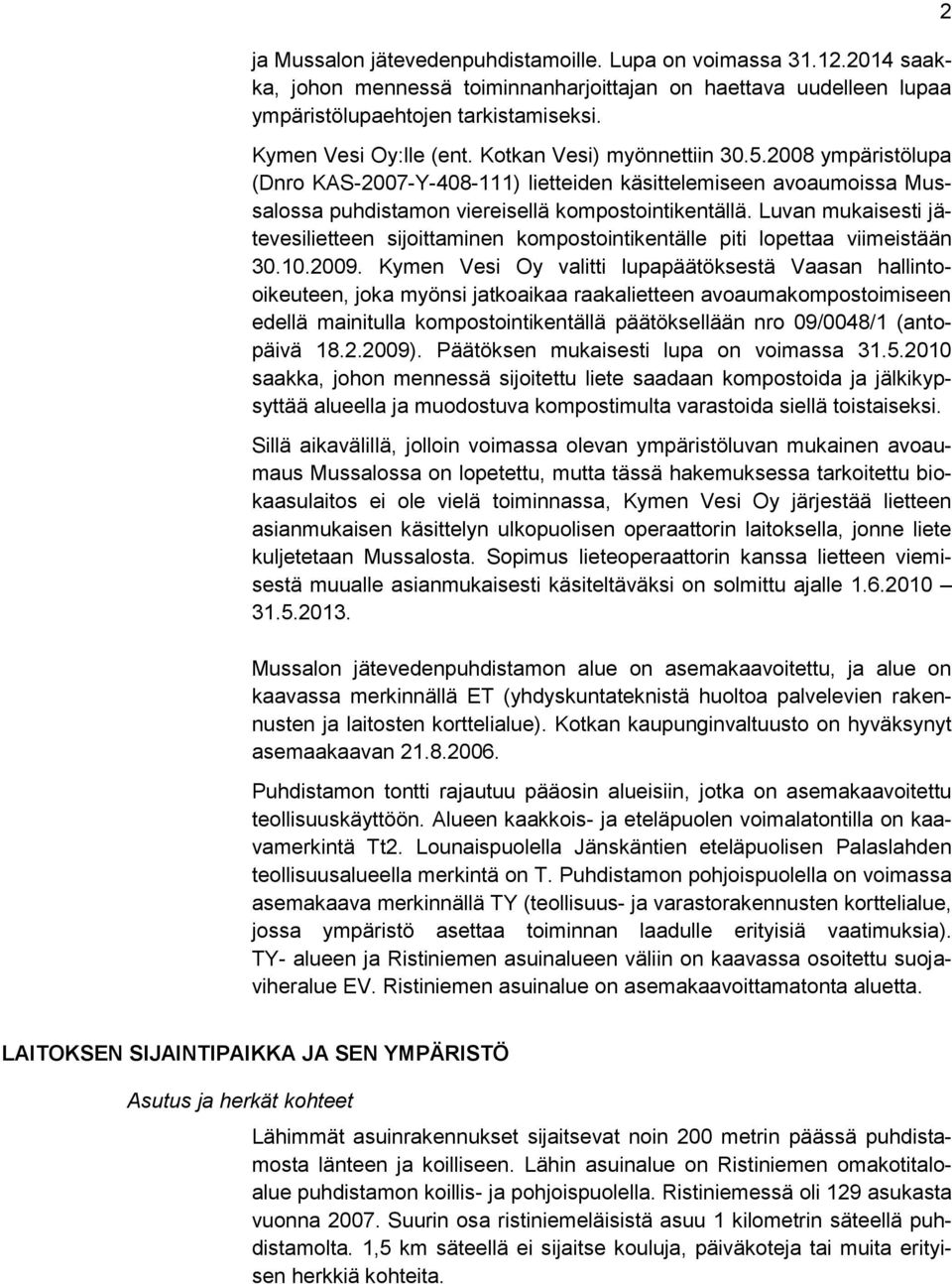 Luvan mukaisesti jätevesilietteen sijoittaminen kompostointikentälle piti lopettaa viimeistään 30.10.2009.