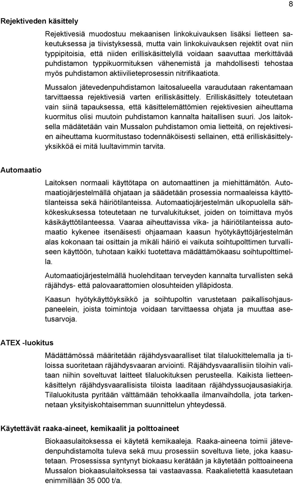 Mussalon jätevedenpuhdistamon laitosalueella varaudutaan rakentamaan tarvittaessa rejektivesiä varten erilliskäsittely.