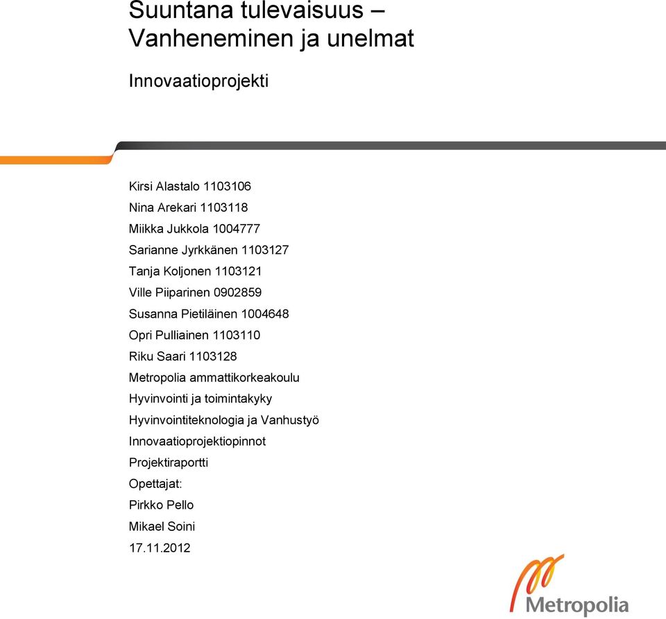 1004648 Opri Pulliainen 1103110 Riku Saari 1103128 Metropolia ammattikorkeakoulu Hyvinvointi ja toimintakyky