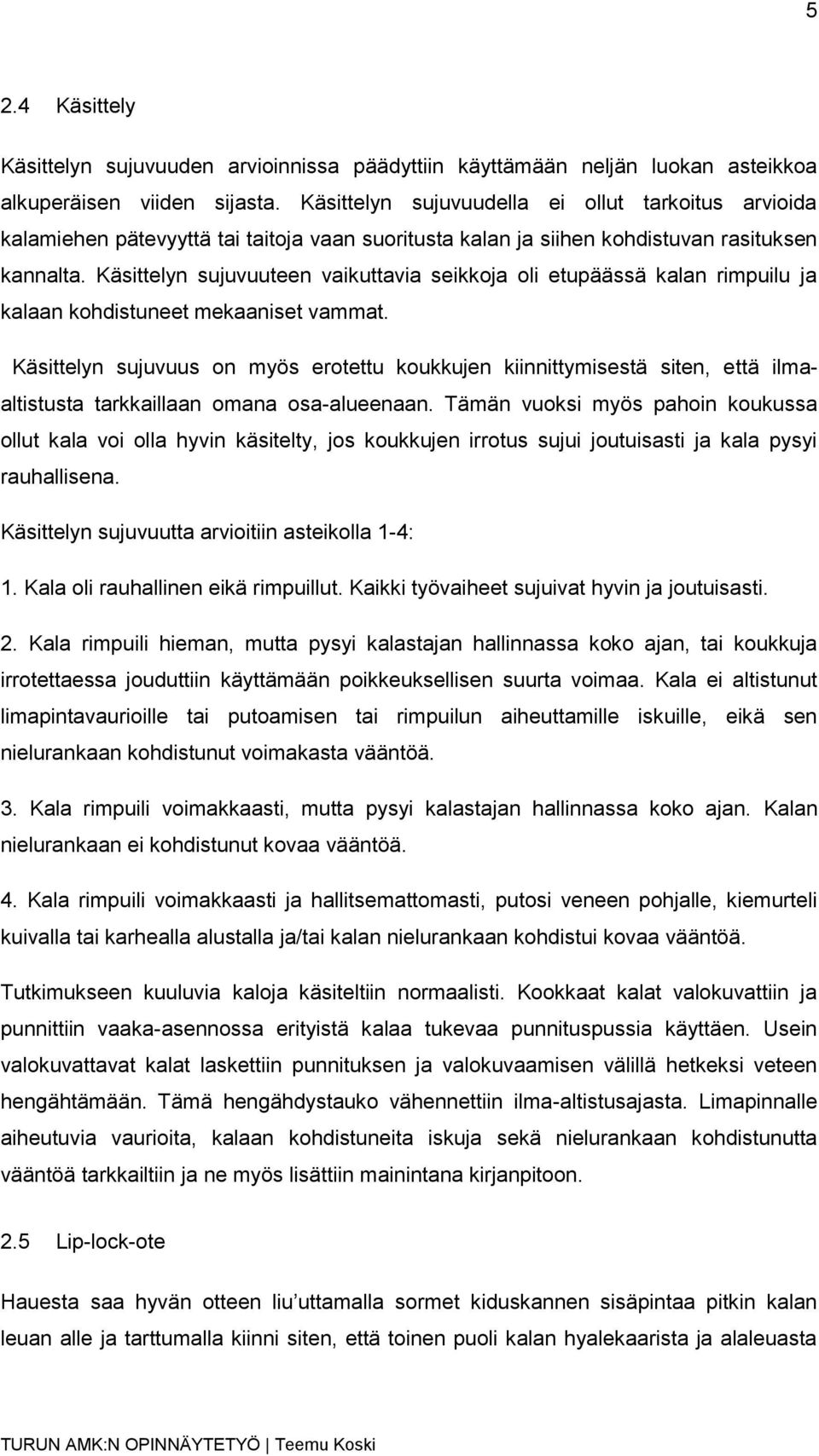 Käsittelyn sujuvuuteen vaikuttavia seikkoja oli etupäässä kalan rimpuilu ja kalaan kohdistuneet mekaaniset vammat.