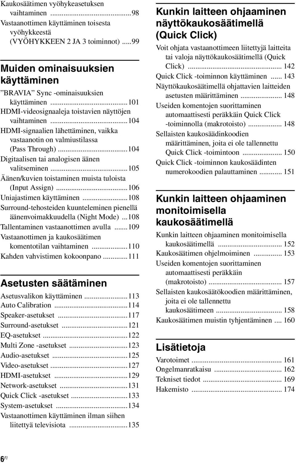 ..104 HDMI-signaalien lähettäminen, vaikka vastaanotin on valmiustilassa (Pass Through)...104 Digitaalisen tai analogisen äänen valitseminen.