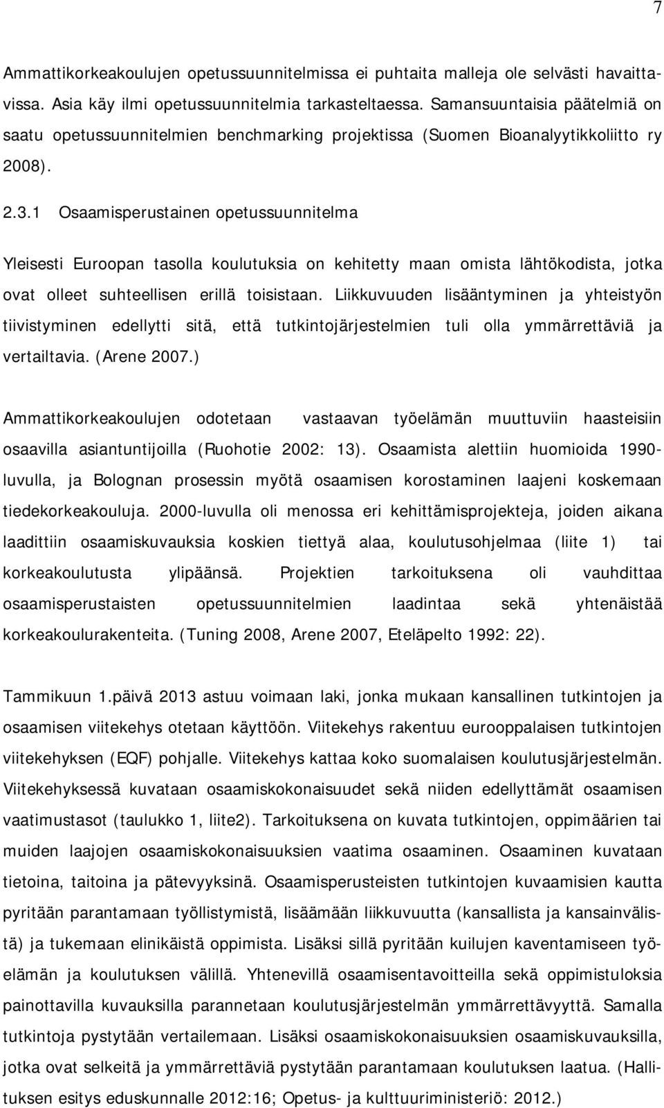 1 Osaamisperustainen opetussuunnitelma Yleisesti Euroopan tasolla koulutuksia on kehitetty maan omista lähtökodista, jotka ovat olleet suhteellisen erillä toisistaan.
