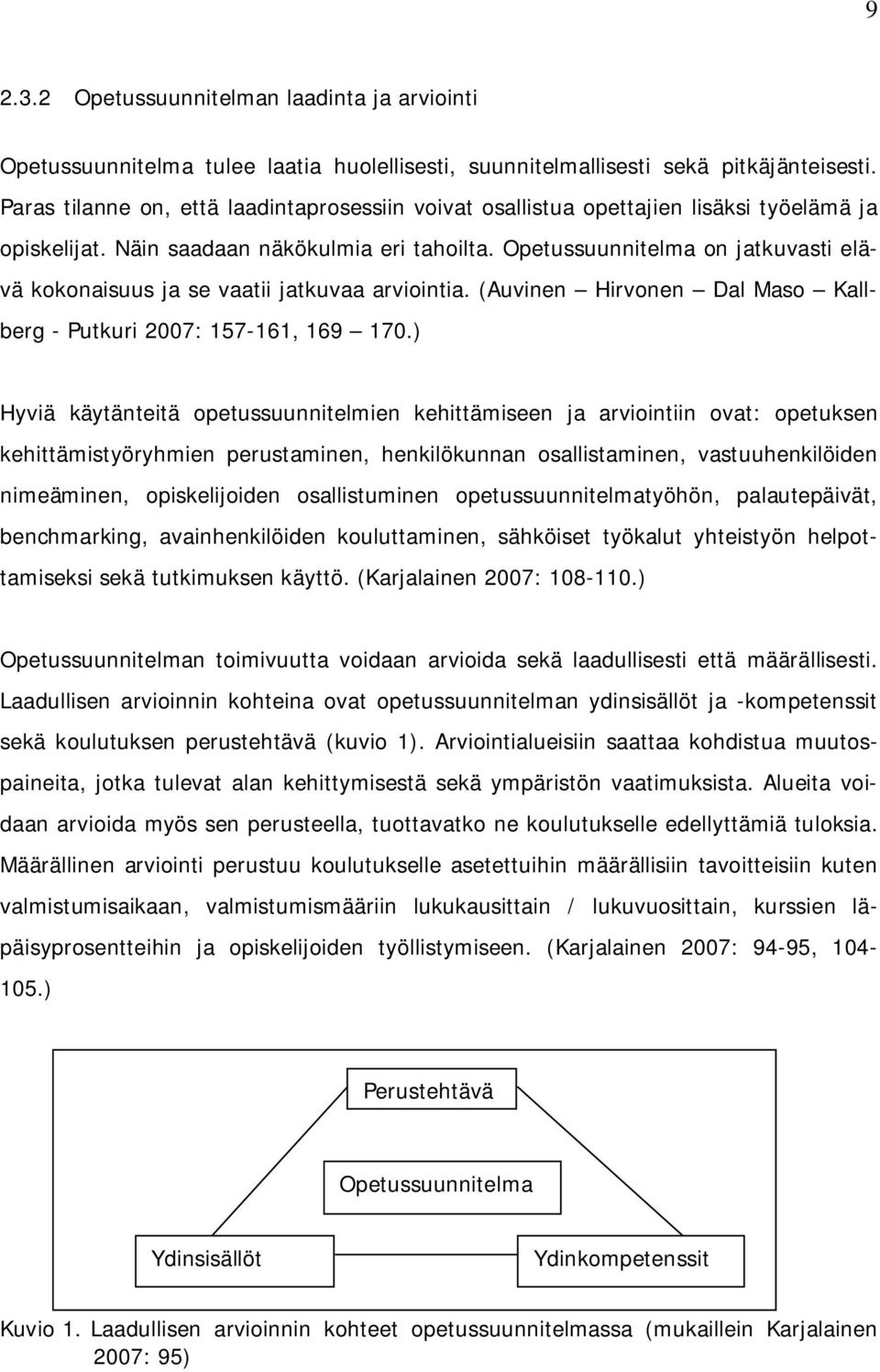 Opetussuunnitelma on jatkuvasti elävä kokonaisuus ja se vaatii jatkuvaa arviointia. (Auvinen Hirvonen Dal Maso Kallberg - Putkuri 2007: 157-161, 169 170.