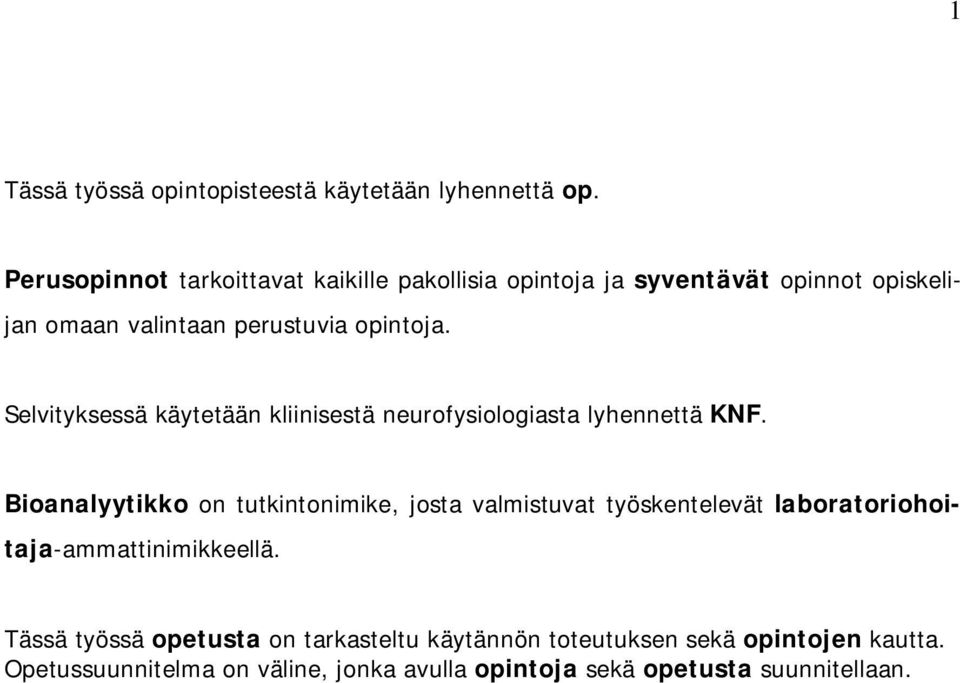 Selvityksessä käytetään kliinisestä neurofysiologiasta lyhennettä KNF.