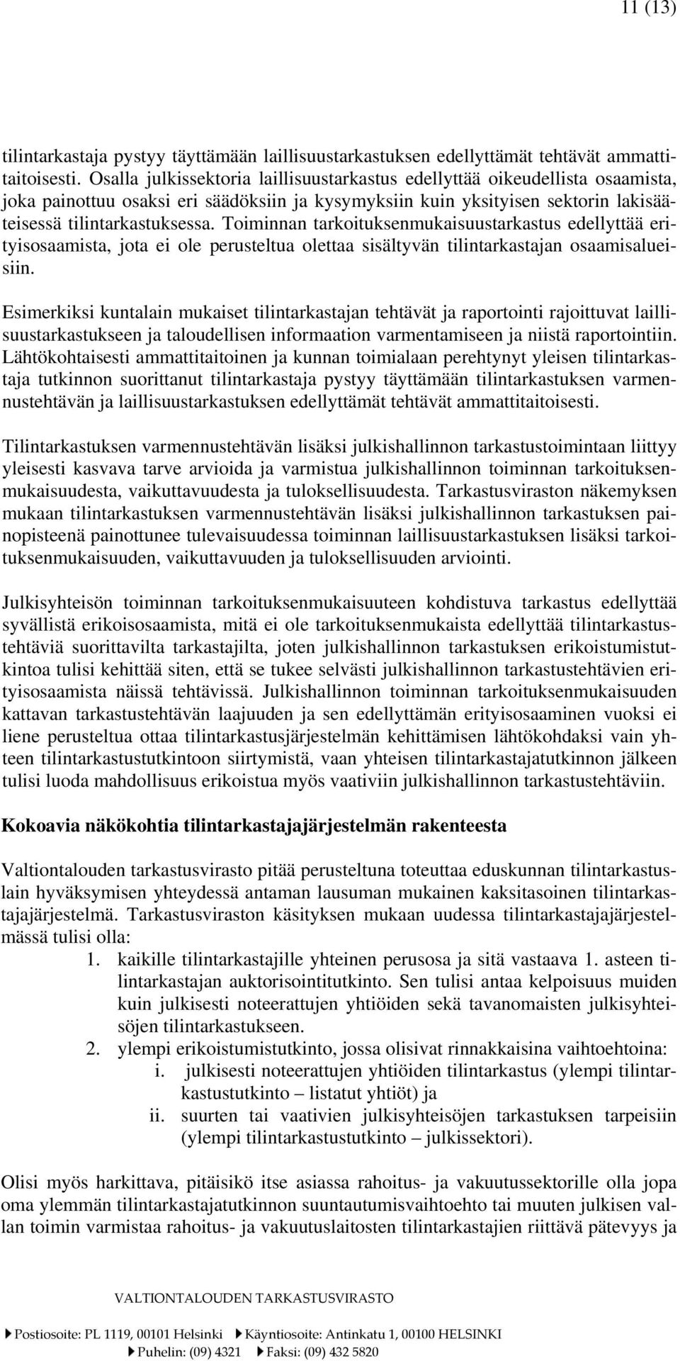 Toiminnan tarkoituksenmukaisuustarkastus edellyttää erityisosaamista, jota ei ole perusteltua olettaa sisältyvän tilintarkastajan osaamisalueisiin.