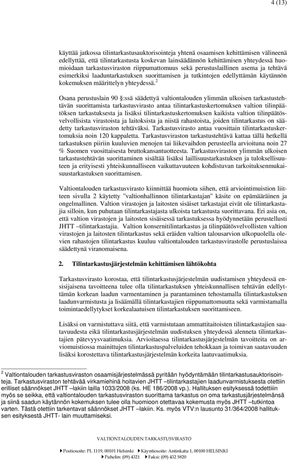 2 Osana perustuslain 90 :ssä säädettyä valtiontalouden ylimmän ulkoisen tarkastustehtävän suorittamista tarkastusvirasto antaa tilintarkastuskertomuksen valtion tilinpäätöksen tarkastuksesta ja