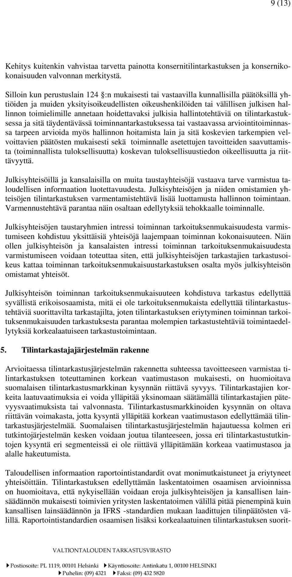 annetaan hoidettavaksi julkisia hallintotehtäviä on tilintarkastuksessa ja sitä täydentävässä toiminnantarkastuksessa tai vastaavassa arviointitoiminnassa tarpeen arvioida myös hallinnon hoitamista