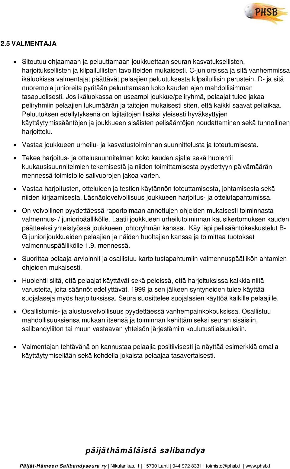 D- ja sitä nuorempia junioreita pyritään peluuttamaan koko kauden ajan mahdollisimman tasapuolisesti.