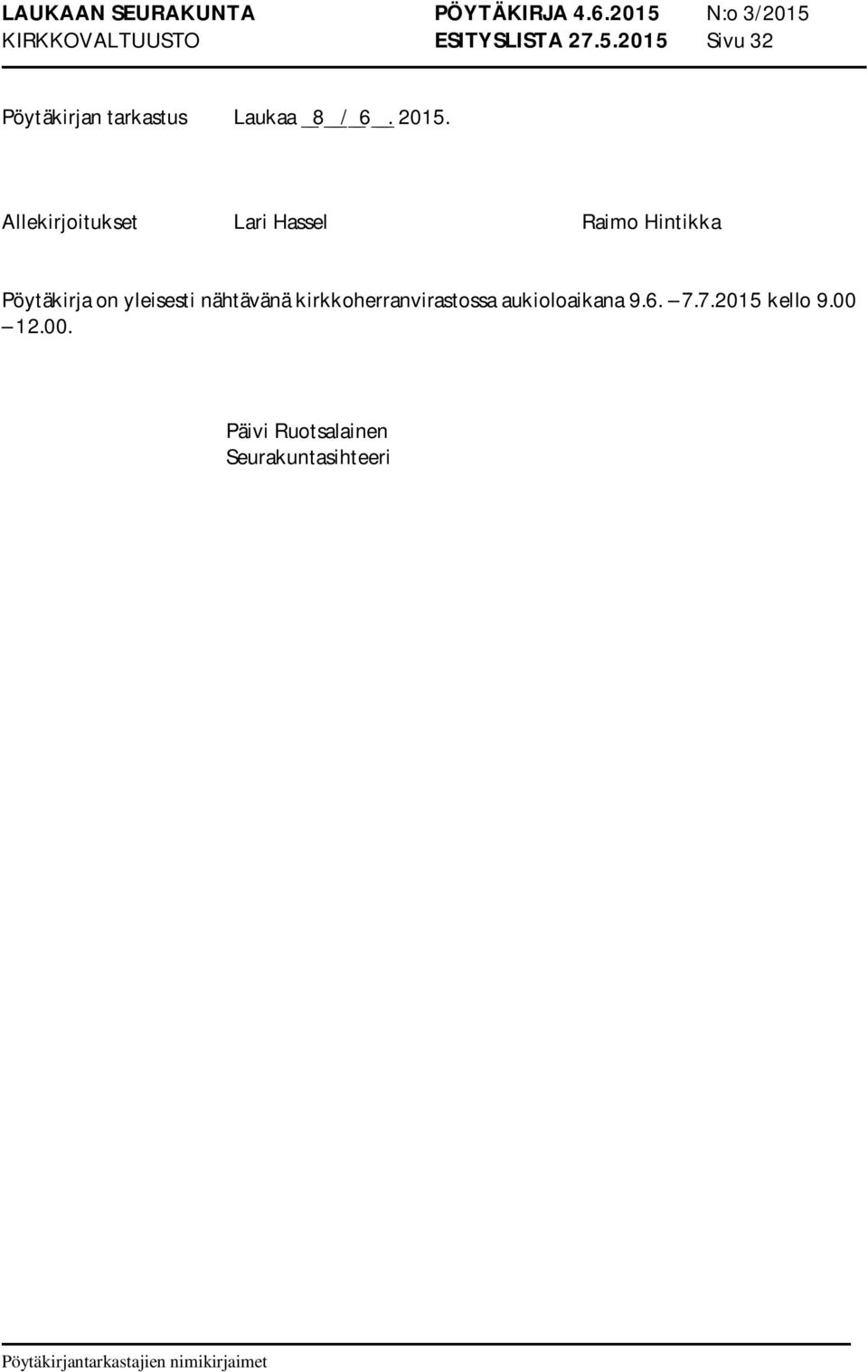 Allekirjoitukset Lari Hassel Raimo Hintikka Pöytäkirja on yleisesti