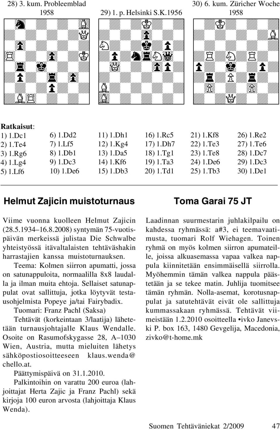 De1 Helmut Zajicin muistoturnaus Viime vuonna kuolleen Helmut Zajicin (28.