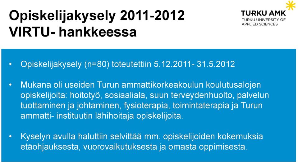 2012 Mukana oli useiden Turun ammattikorkeakoulun koulutusalojen opiskelijoita: hoitotyö, sosiaaliala, suun