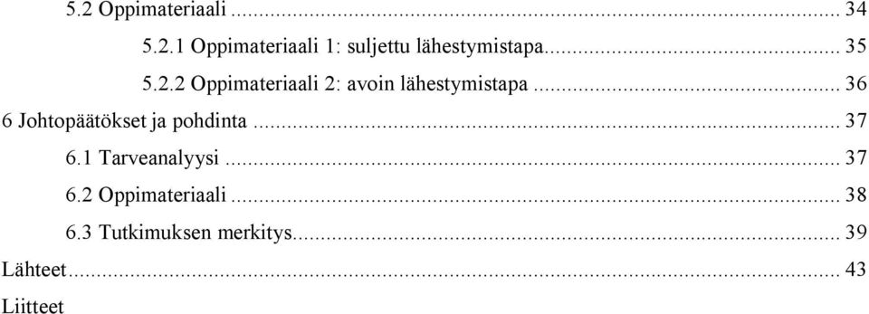 .. 36 6 Johtopäätökset ja pohdinta... 37 6.1 Tarveanalyysi... 37 6.2 Oppimateriaali.