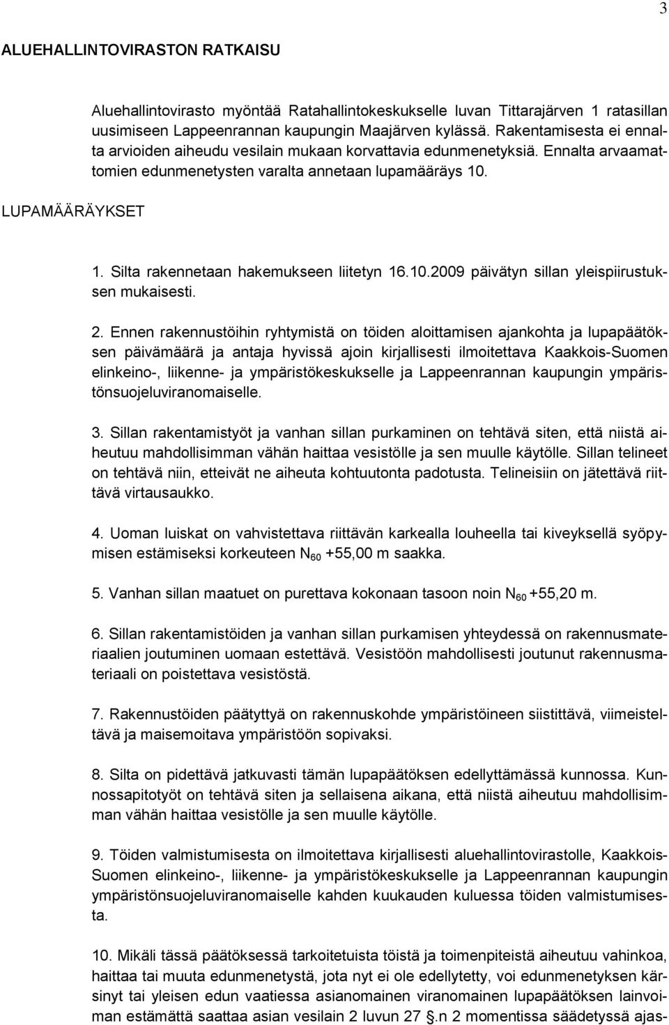 10.2009 päivätyn sillan yleispiirustuksen mukaisesti. 2.