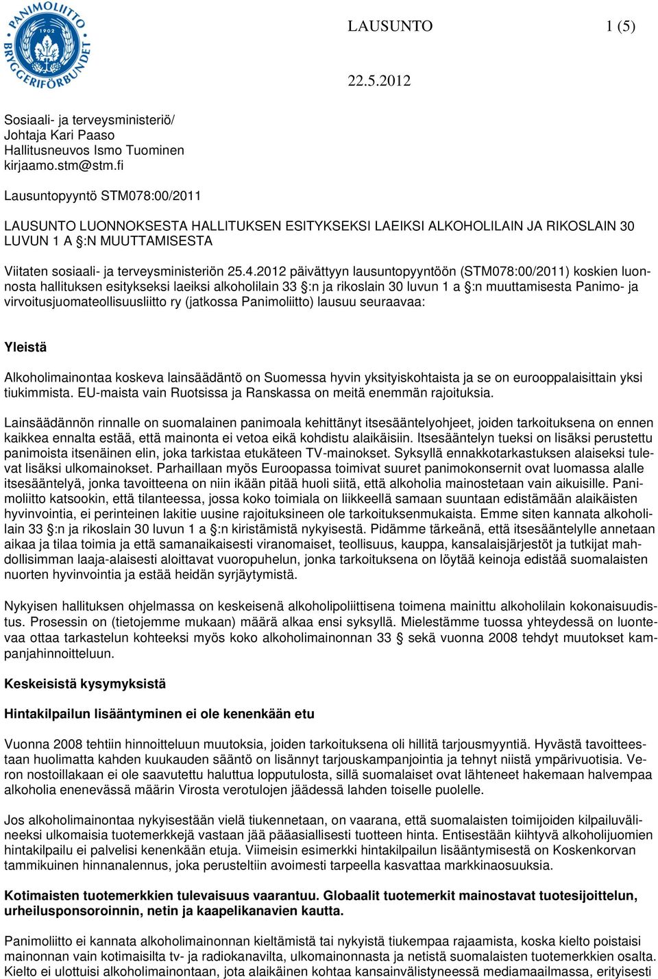 2012 päivättyyn lausuntopyyntöön (STM078:00/2011) koskien luonnosta hallituksen esitykseksi laeiksi alkoholilain 33 :n ja rikoslain 30 luvun 1 a :n muuttamisesta Panimo- ja