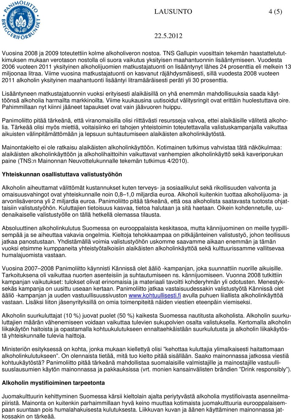 Vuodesta 2006 vuoteen 2011 yksityinen alkoholijuomien matkustajatuonti on lisääntynyt lähes 24 prosenttia eli melkein 13 miljoonaa litraa.