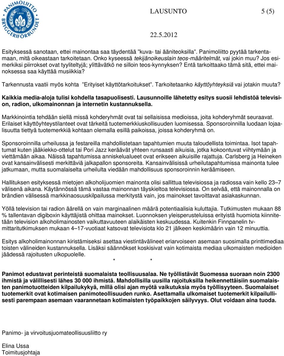 Entä tarkoittaako tämä sitä, ettei mainoksessa saa käyttää musiikkia? Tarkennusta vaatii myös kohta Erityiset käyttötarkoitukset. Tarkoitetaanko käyttöyhteyksiä vai jotakin muuta?