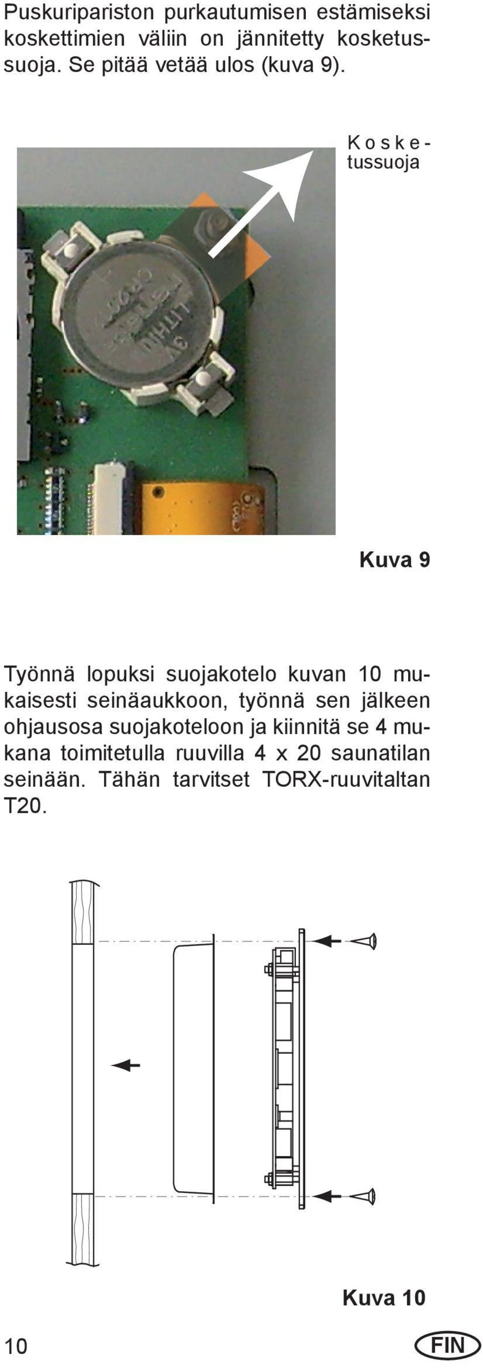 K o s k e - tussuoja Kuva 9 Työnnä lopuksi suojakotelo kuvan 10 mukaisesti seinäaukkoon,