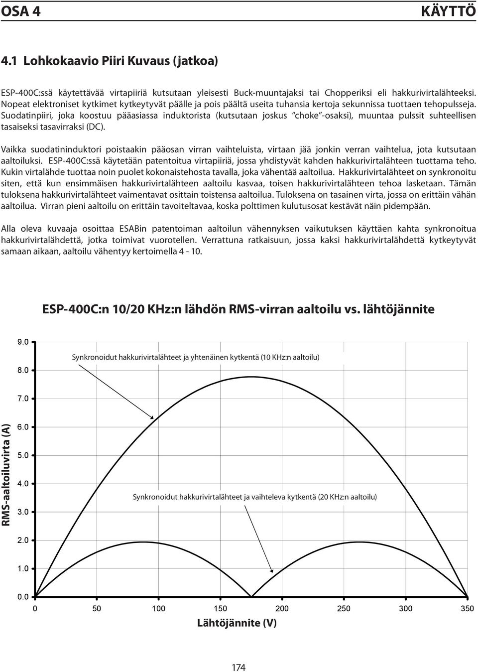 Suodatinpiiri, joka koostuu pääasiassa induktorista (kutsutaan joskus choke -osaksi), muuntaa pulssit suhteellisen tasaiseksi tasavirraksi (DC).