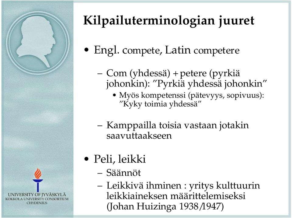 johonkin Myös kompetenssi (pätevyys, sopivuus): Kyky toimia yhdessä Kamppailla toisia