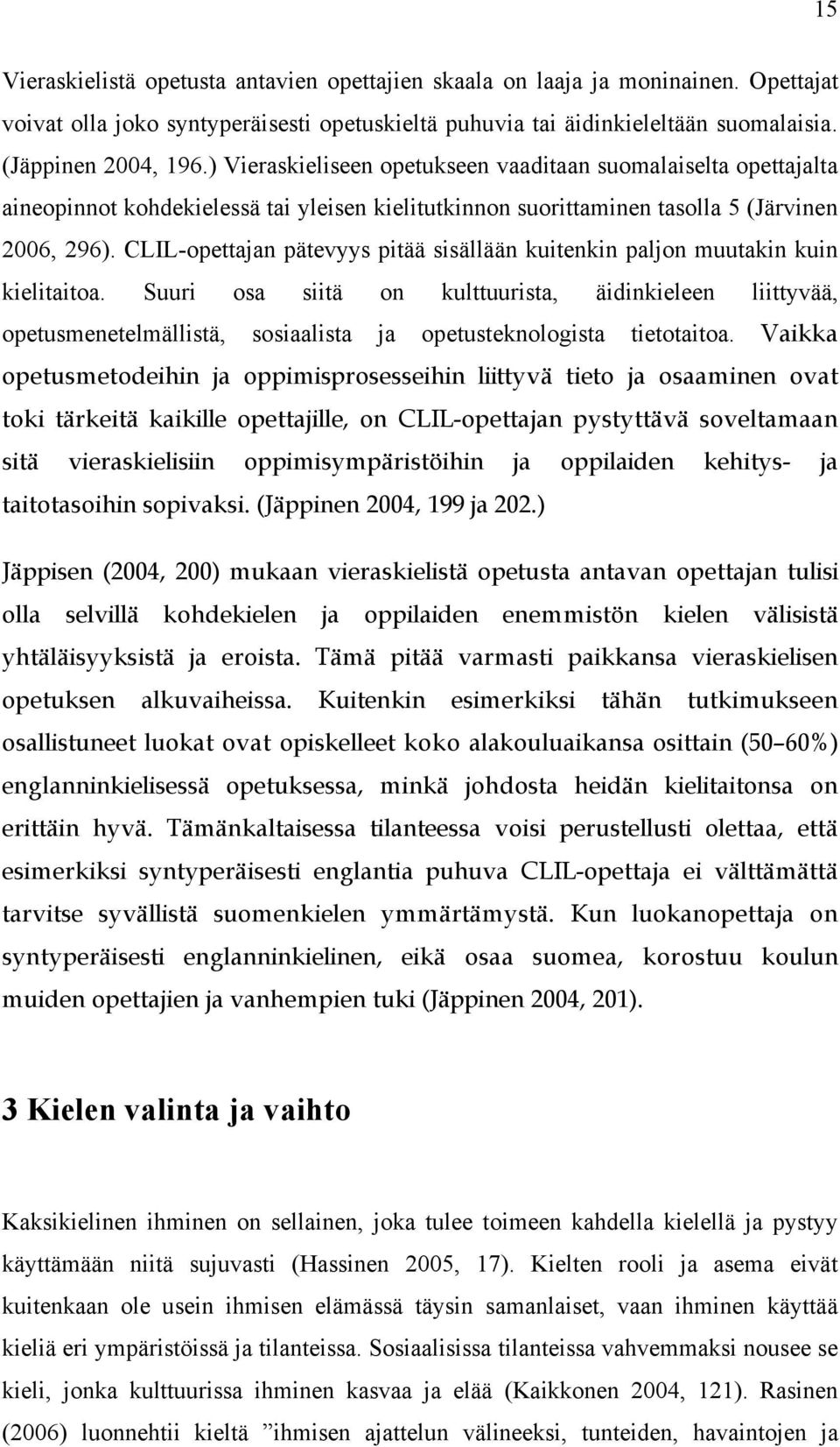 CLIL-opettajan pätevyys pitää sisällään kuitenkin paljon muutakin kuin kielitaitoa.