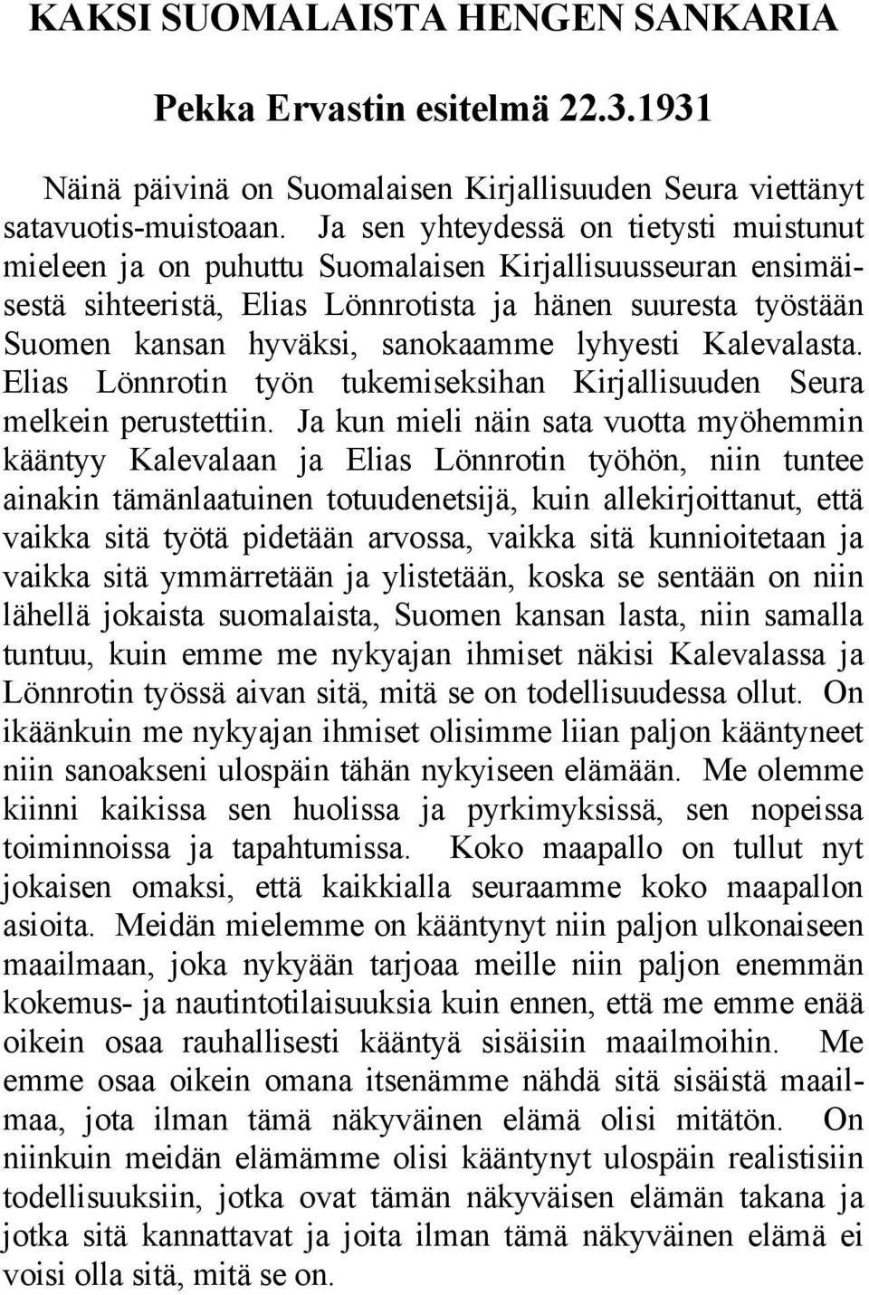 lyhyesti Kalevalasta. Elias Lönnrotin työn tukemiseksihan Kirjallisuuden Seura melkein perustettiin.