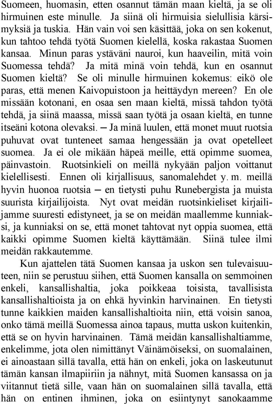 Ja mitä minä voin tehdä, kun en osannut Suomen kieltä? Se oli minulle hirmuinen kokemus: eikö ole paras, että menen Kaivopuistoon ja heittäydyn mereen?