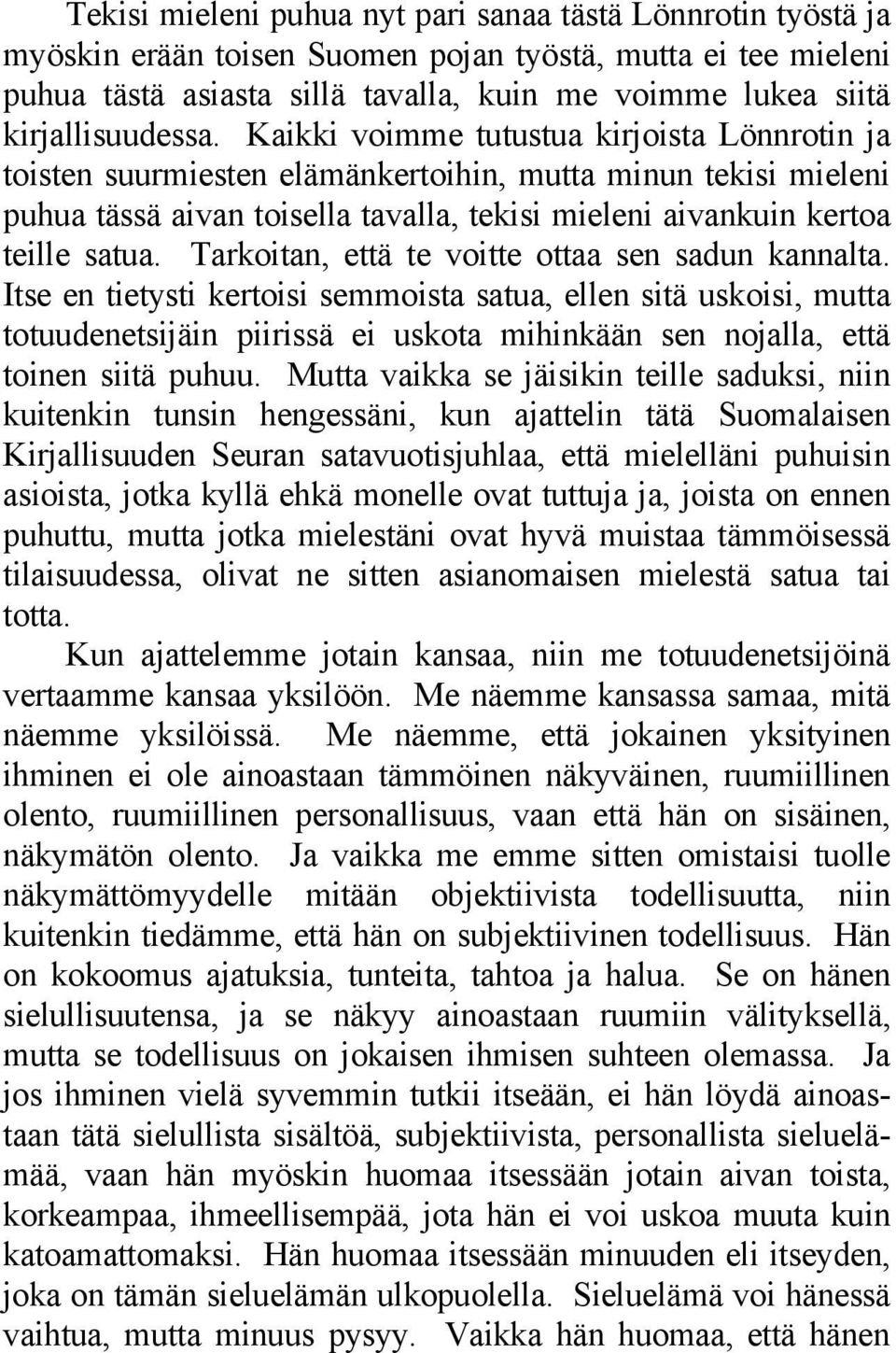 Kaikki voimme tutustua kirjoista Lönnrotin ja toisten suurmiesten elämänkertoihin, mutta minun tekisi mieleni puhua tässä aivan toisella tavalla, tekisi mieleni aivankuin kertoa teille satua.