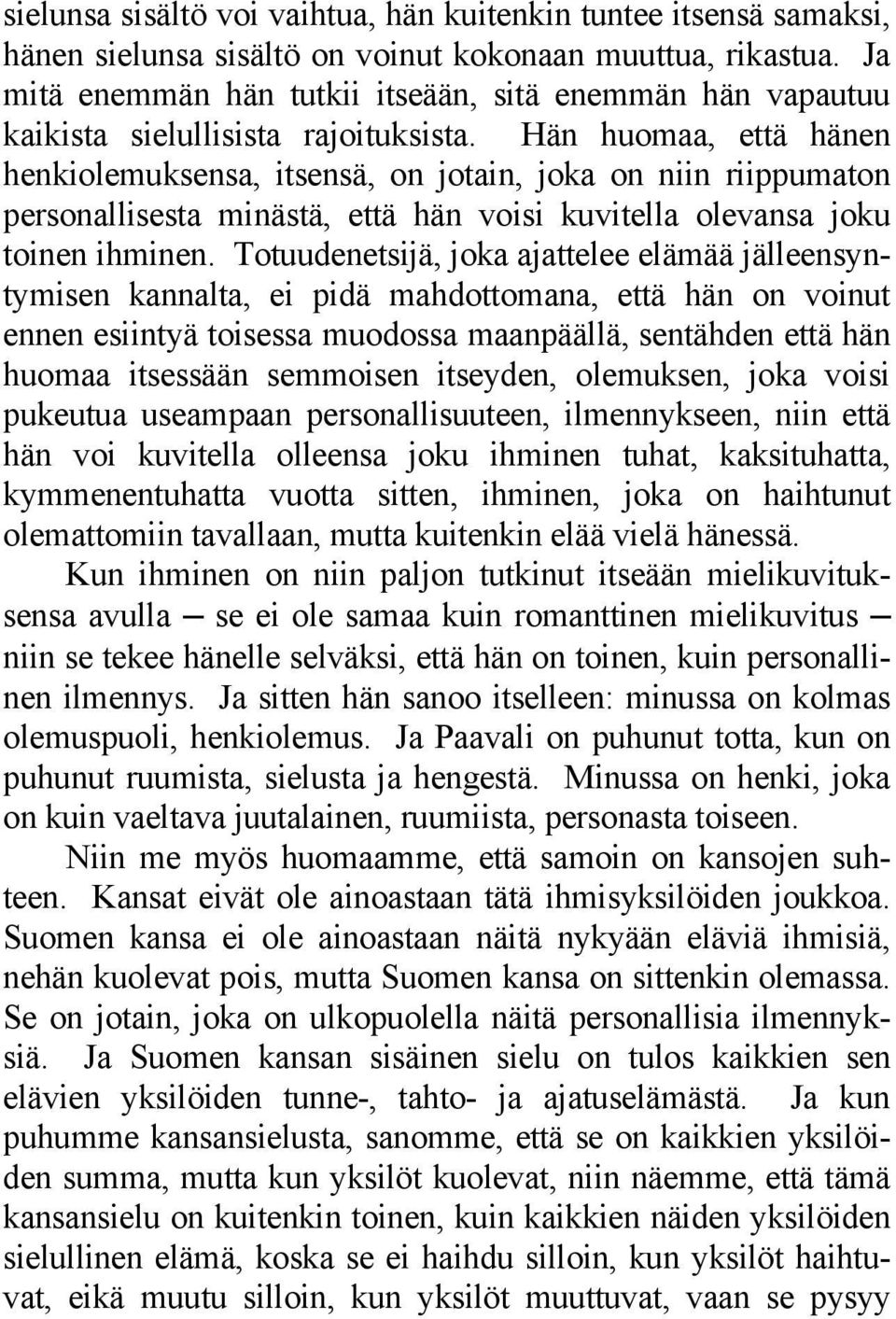 Hän huomaa, että hänen henkiolemuksensa, itsensä, on jotain, joka on niin riippumaton personallisesta minästä, että hän voisi kuvitella olevansa joku toinen ihminen.