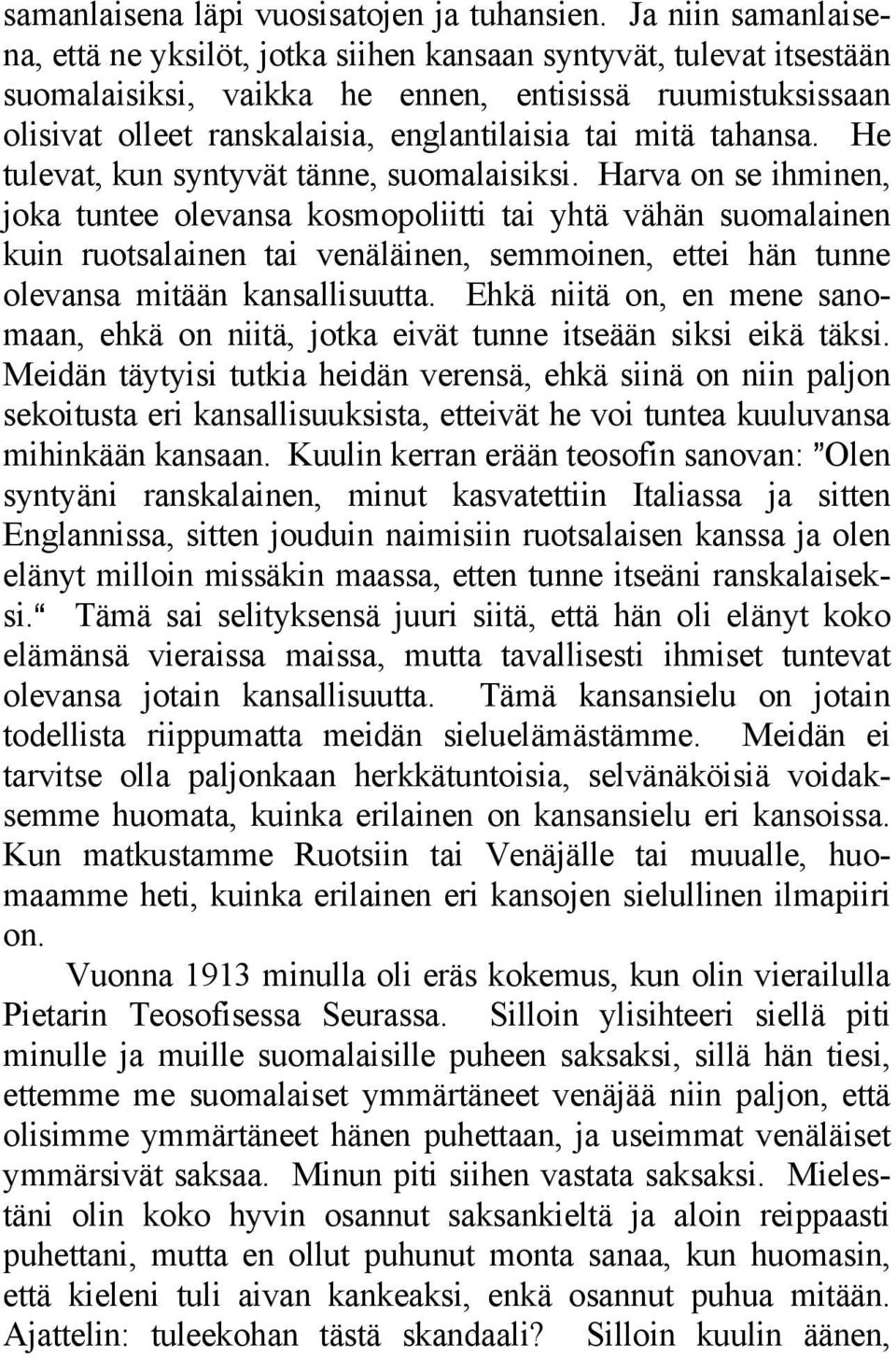 mitä tahansa. He tulevat, kun syntyvät tänne, suomalaisiksi.